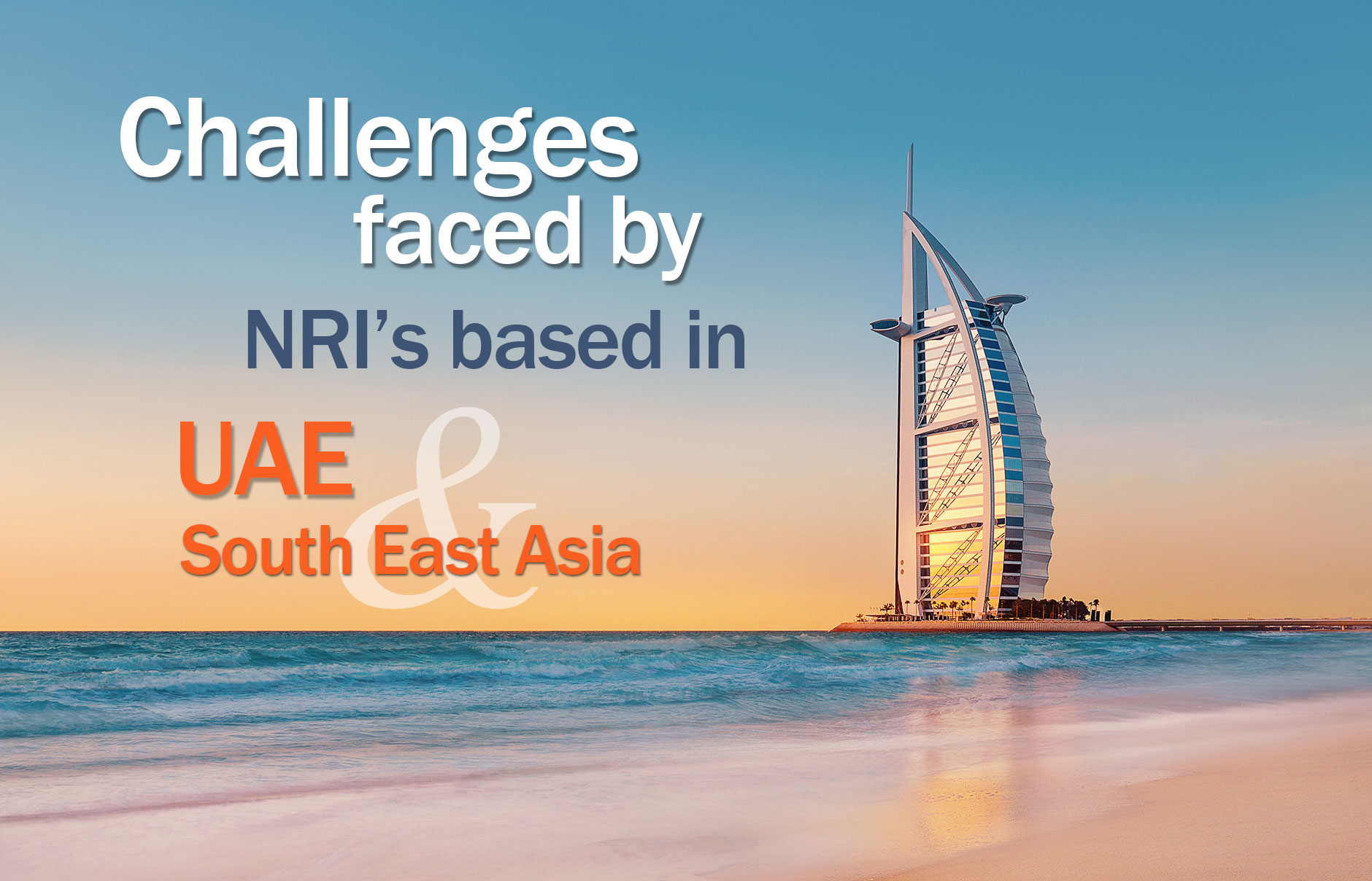 Challenges Faced by NRIs Based in UAE and South East Asia
